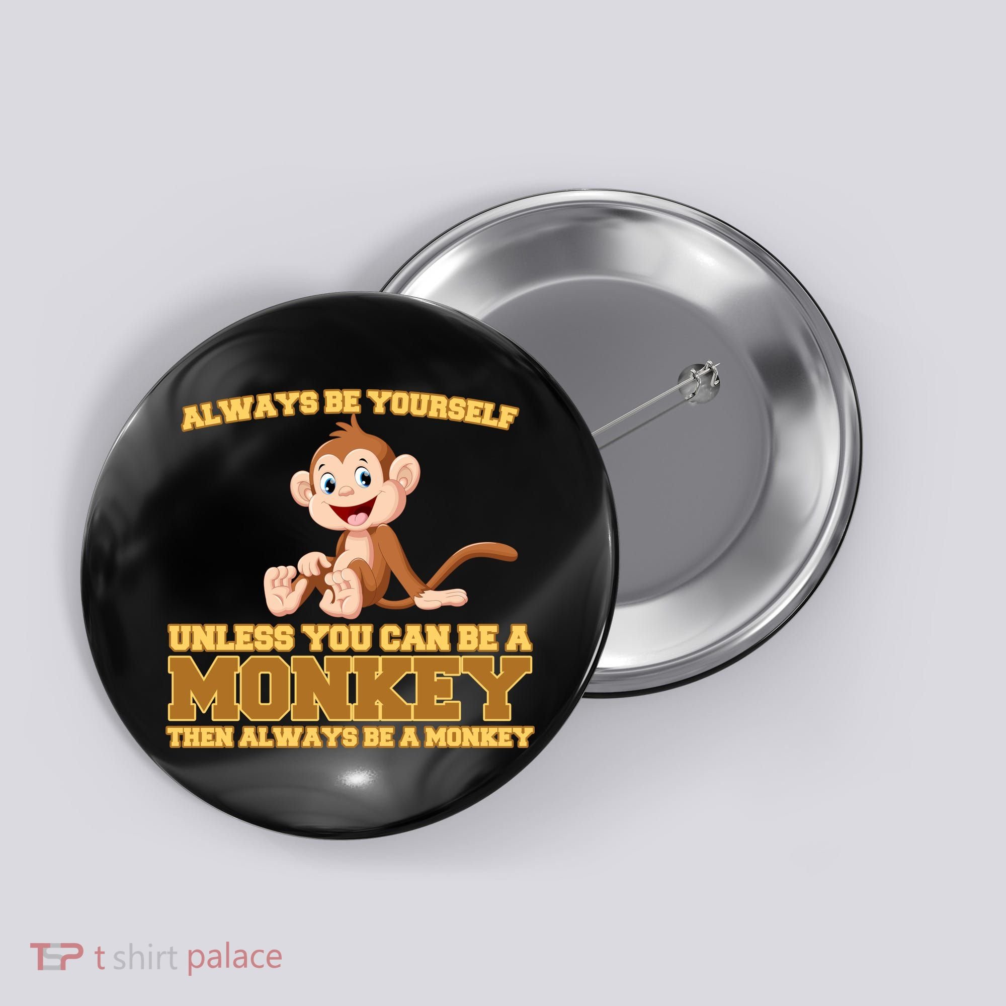 Always Be Yourself Unless You Can Be A Monkey Button
