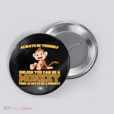Always Be Yourself Unless You Can Be A Monkey Button