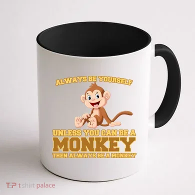 Always Be Yourself Unless You Can Be A Monkey Coffee Mug back