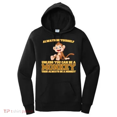 Always Be Yourself Unless You Can Be A Monkey Women's Hoodie