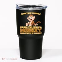 Always Be Yourself Unless You Can Be A Monkey Tumbler thumb 0