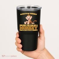 Always Be Yourself Unless You Can Be A Monkey Tumbler thumb 2