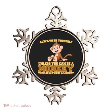 Always Be Yourself Unless You Can Be A Monkey Ornament
