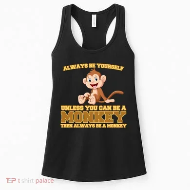 Always Be Yourself Unless You Can Be A Monkey Women's Tank Top