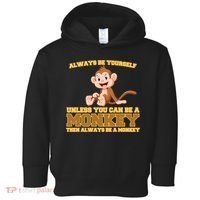 Always Be Yourself Unless You Can Be A Monkey Toddler Hoodie thumb 0