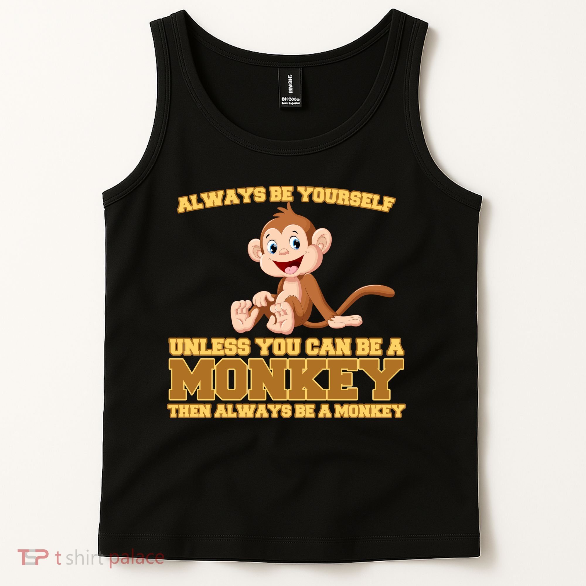 Always Be Yourself Unless You Can Be A Monkey Tank Top