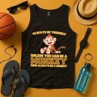 Always Be Yourself Unless You Can Be A Monkey Tank Top thumb 4