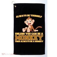 Always Be Yourself Unless You Can Be A Monkey Golf Towel thumb 0
