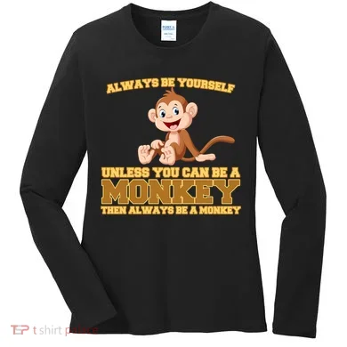 Always Be Yourself Unless You Can Be A Monkey Women's Long Sleeve Shirt