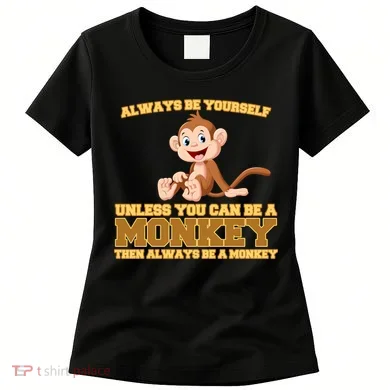 Always Be Yourself Unless You Can Be A Monkey Women's T-Shirt