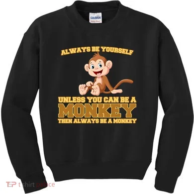 Always Be Yourself Unless You Can Be A Monkey Kids Sweatshirt