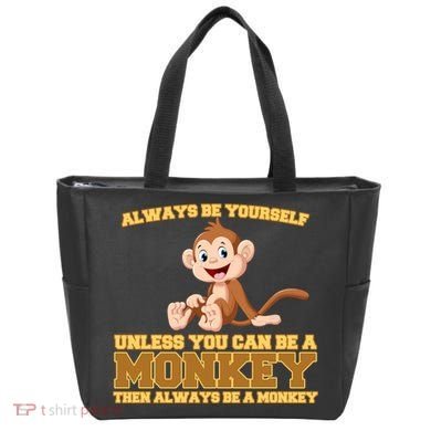 Always Be Yourself Unless You Can Be A Monkey Tote Bag