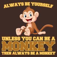 Always Be Yourself Unless You Can Be A Monkey T-Shirt thumb 7