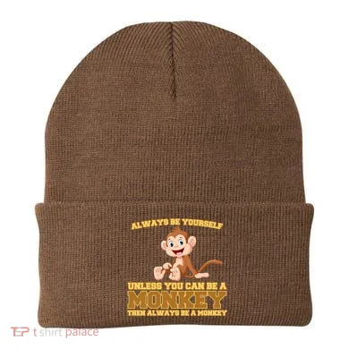 Always Be Yourself Unless You Can Be A Monkey Beanie