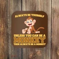 Always Be Yourself Unless You Can Be A Monkey Coaster thumb 0