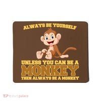 Always Be Yourself Unless You Can Be A Monkey Mousepad thumb 0