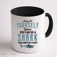 Always Be Yourself Unless You Can Be A Shark Coffee Mug thumb 1