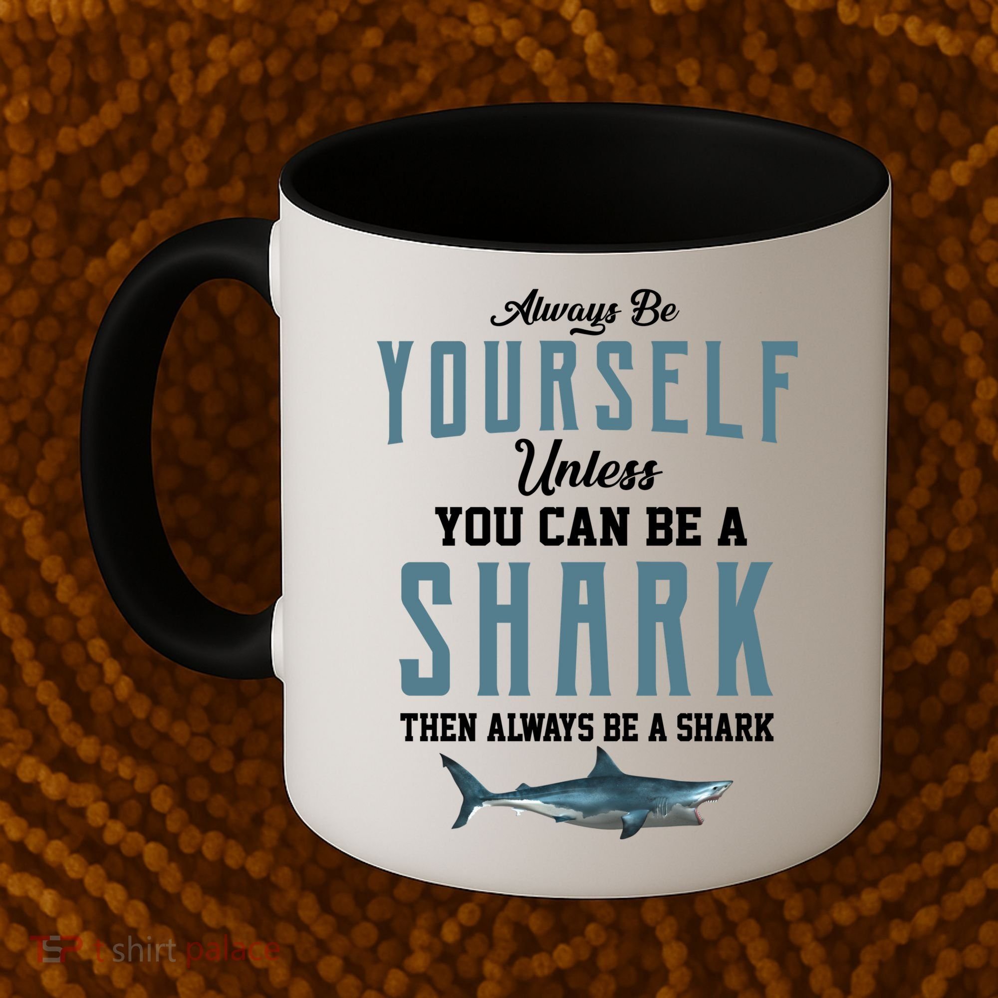 Always Be Yourself Unless You Can Be A Shark Coffee Mug