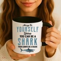 Always Be Yourself Unless You Can Be A Shark Coffee Mug thumb 3
