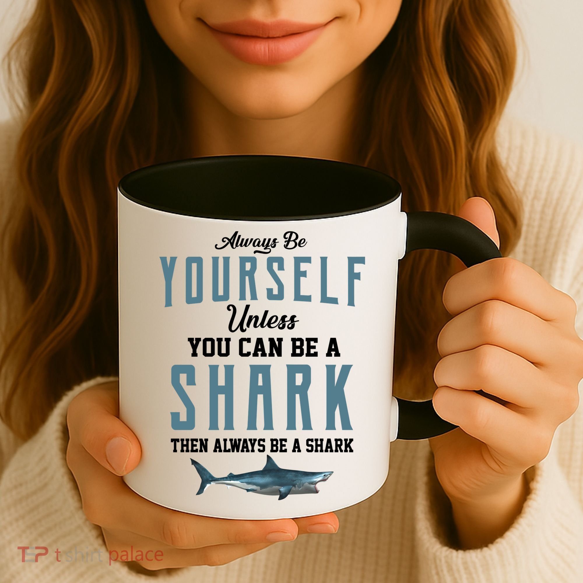 Always Be Yourself Unless You Can Be A Shark Coffee Mug