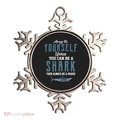 Always Be Yourself Unless You Can Be A Shark Ornament