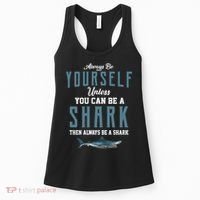 Always Be Yourself Unless You Can Be A Shark Women's Tank Top thumb 0