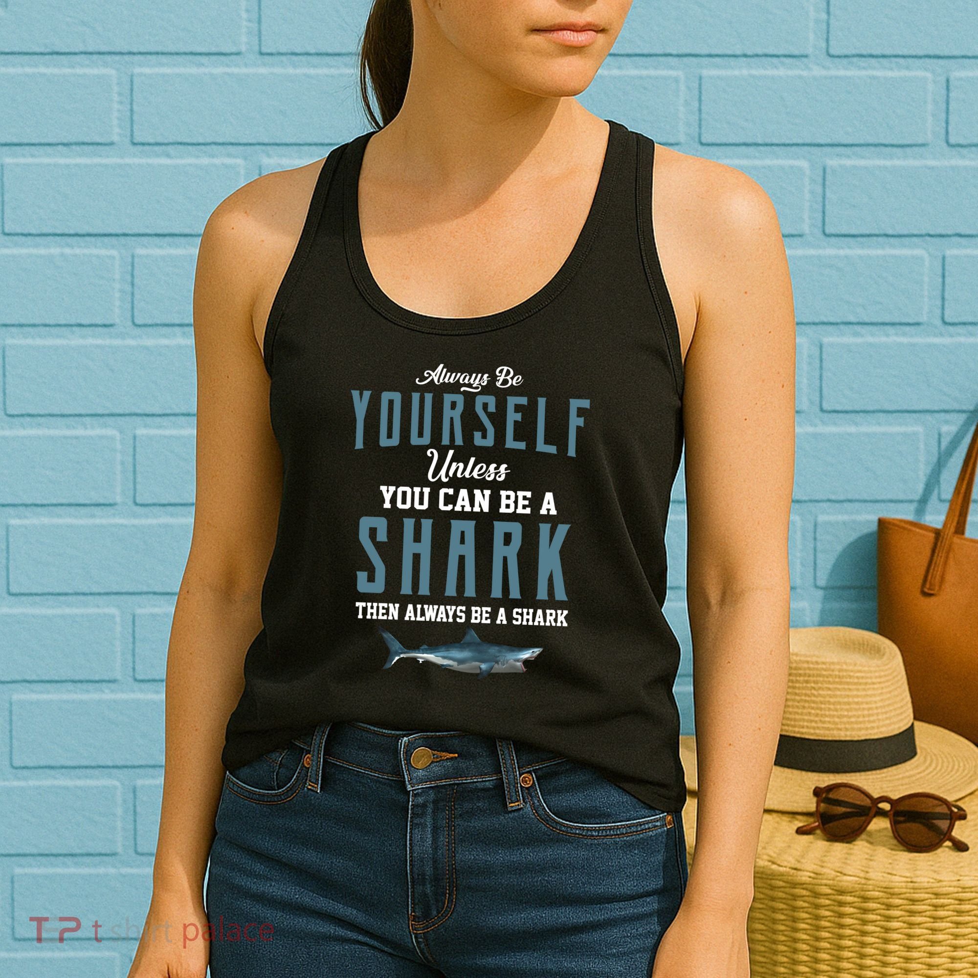Always Be Yourself Unless You Can Be A Shark Women's Tank Top