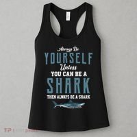 Always Be Yourself Unless You Can Be A Shark Women's Tank Top thumb 3