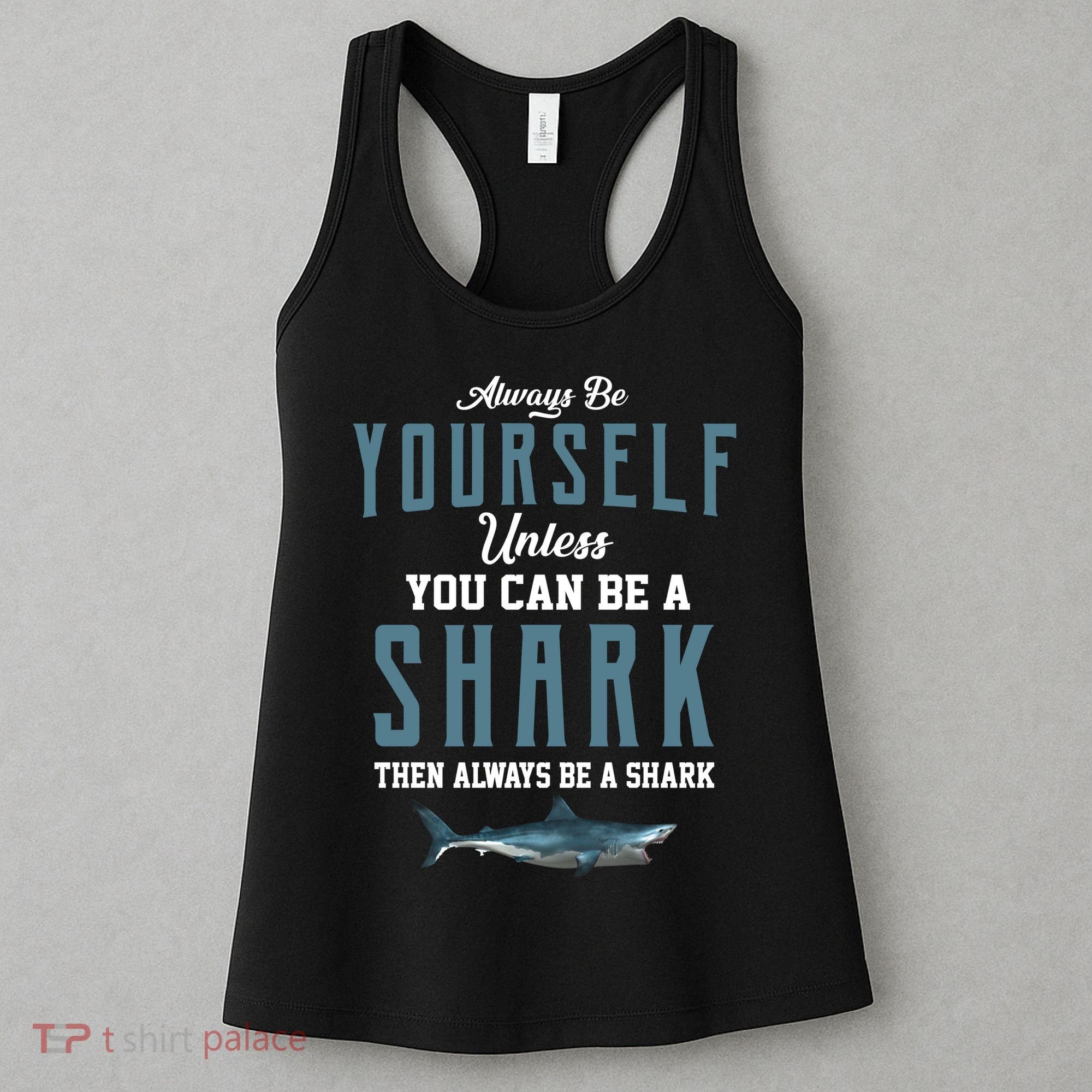 Always Be Yourself Unless You Can Be A Shark Women's Tank Top