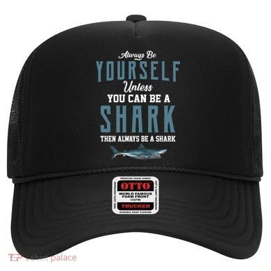 Always Be Yourself Unless You Can Be A Shark Hat