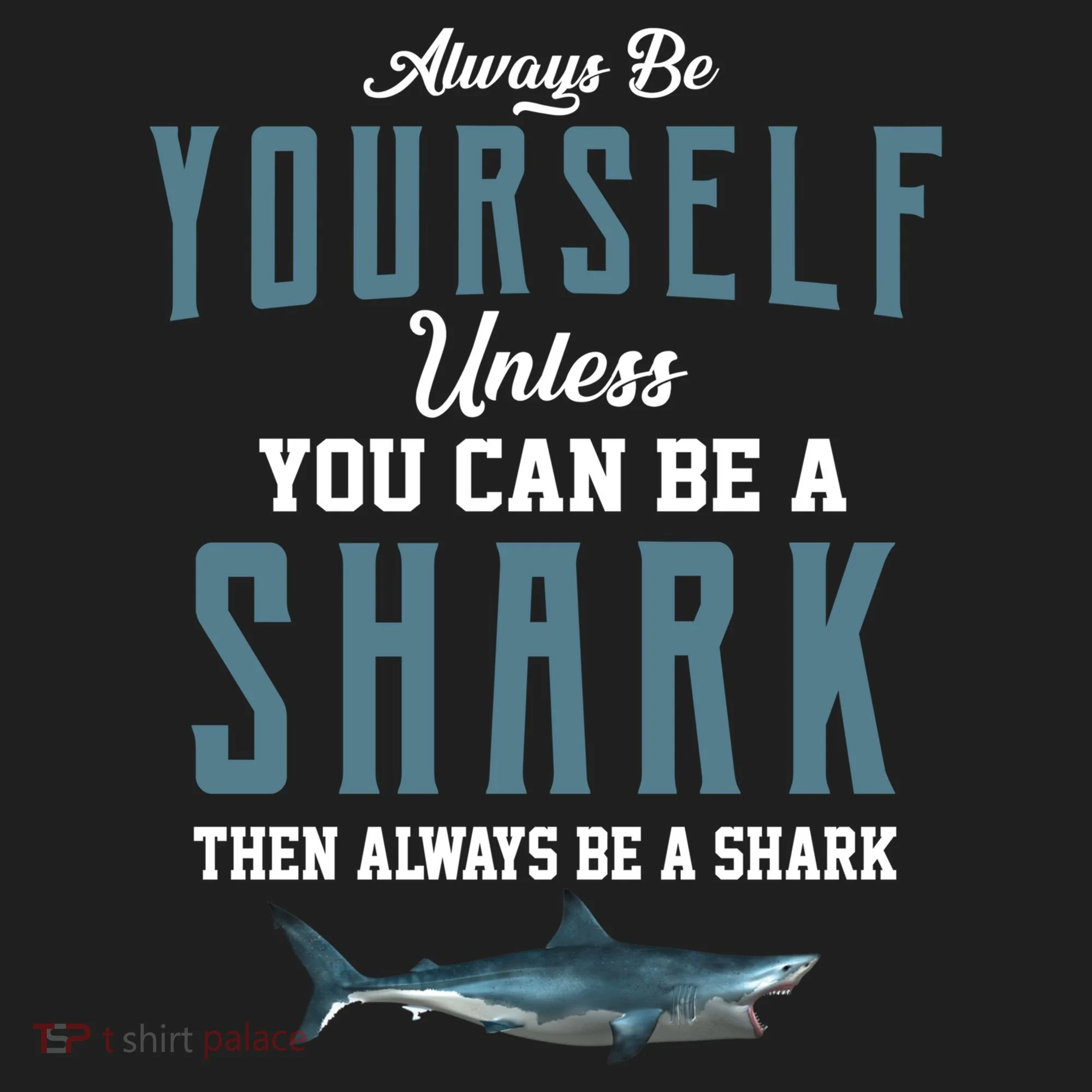 Always Be Yourself Unless You Can Be A Shark Hat