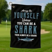 Always Be Yourself Unless You Can Be A Shark Golf Towel thumb 1
