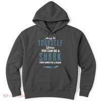 Always Be Yourself Unless You Can Be A Shark Hoodie thumb 0