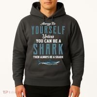 Always Be Yourself Unless You Can Be A Shark Hoodie thumb 2
