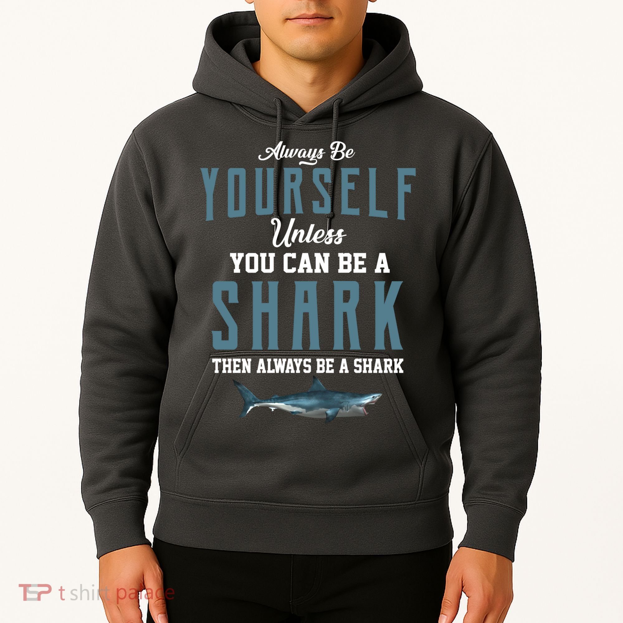 Always Be Yourself Unless You Can Be A Shark Hoodie