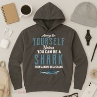Always Be Yourself Unless You Can Be A Shark Hoodie thumb 3