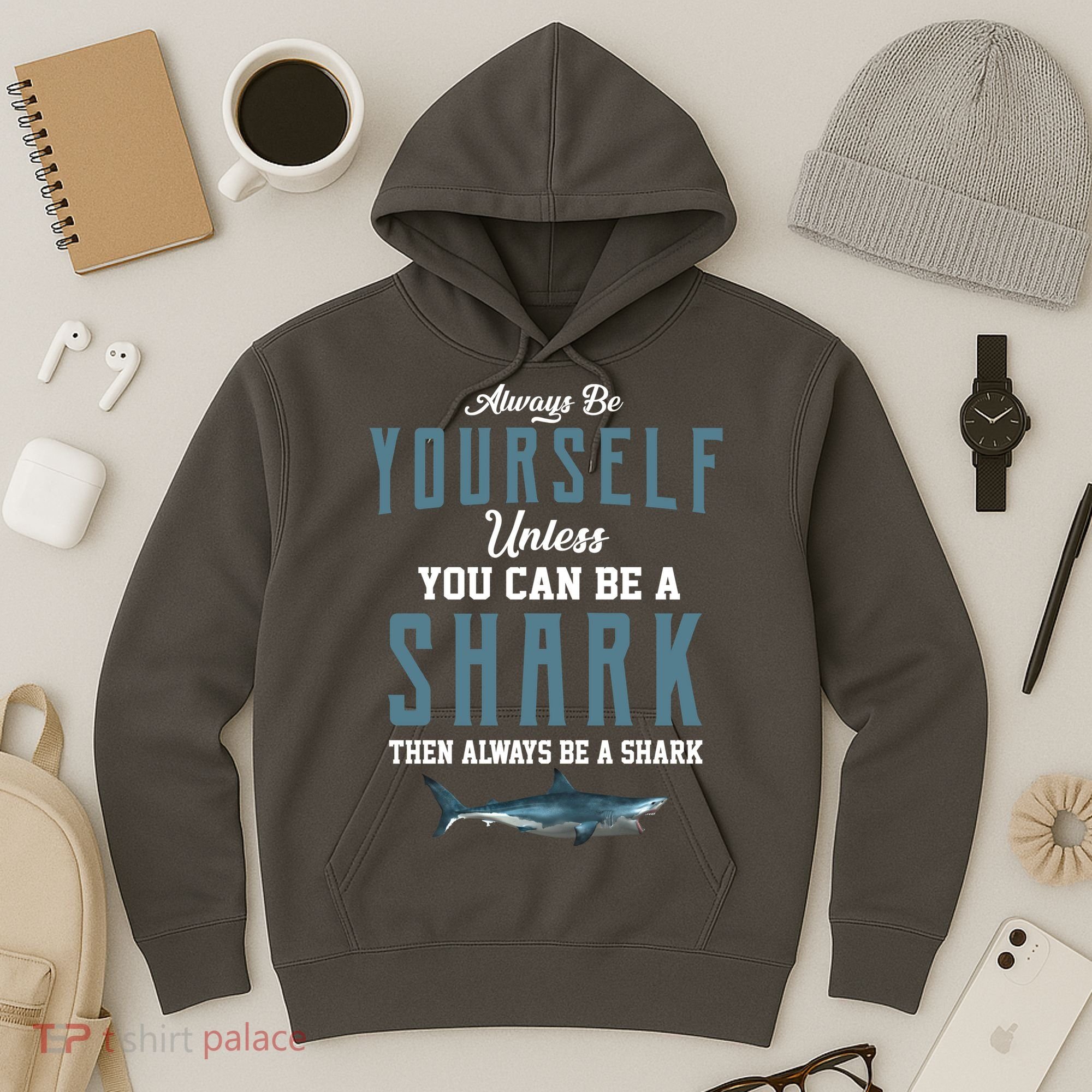 Always Be Yourself Unless You Can Be A Shark Hoodie