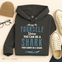 Always Be Yourself Unless You Can Be A Shark Hoodie thumb 4