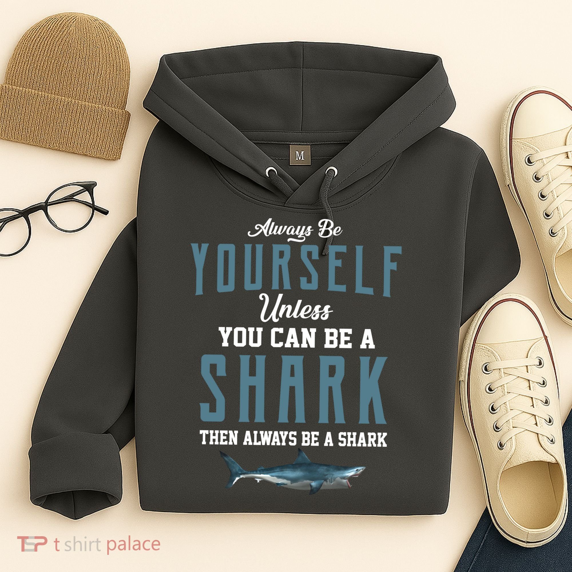 Always Be Yourself Unless You Can Be A Shark Hoodie