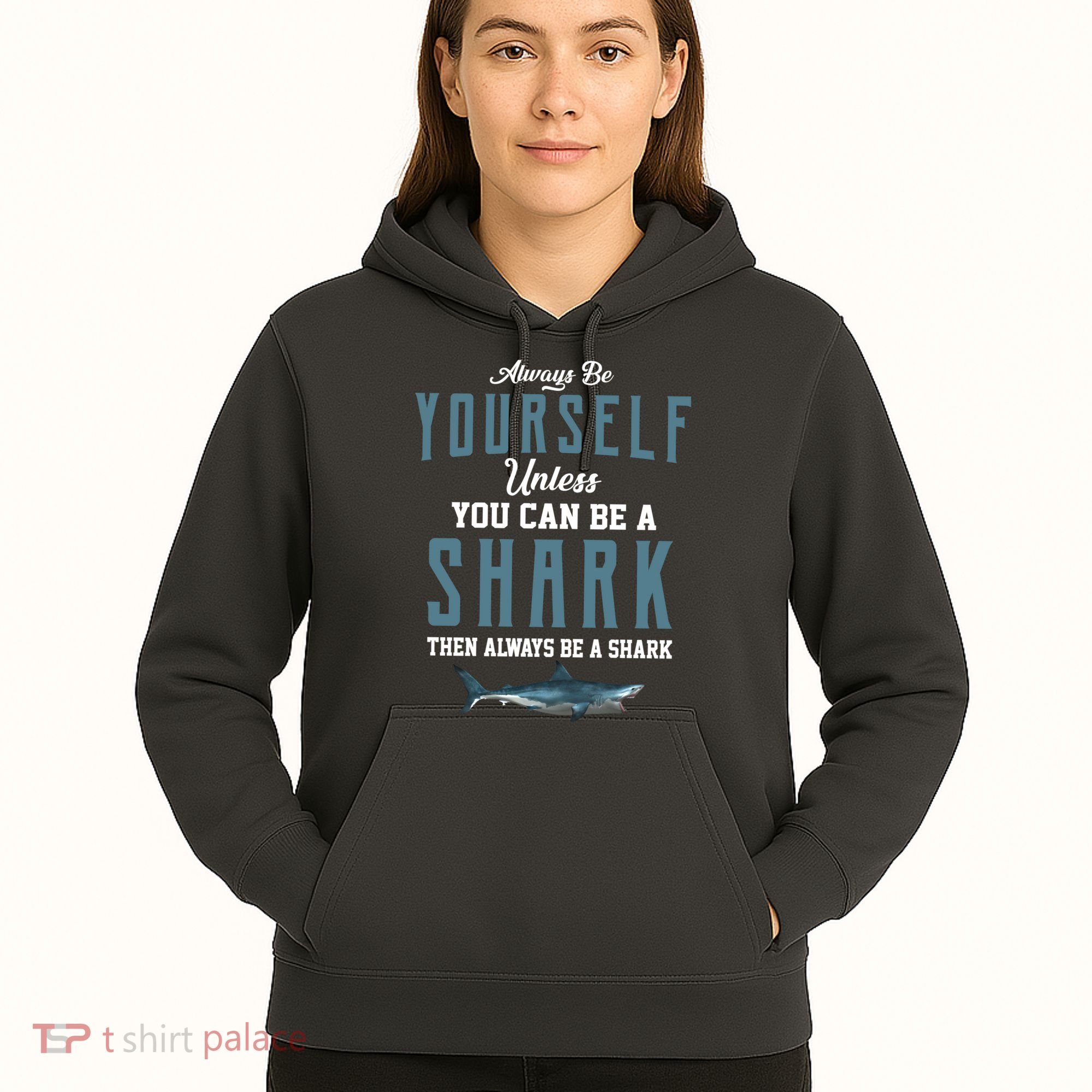 Always Be Yourself Unless You Can Be A Shark Hoodie