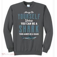 Always Be Yourself Unless You Can Be A Shark Sweatshirt thumb 0