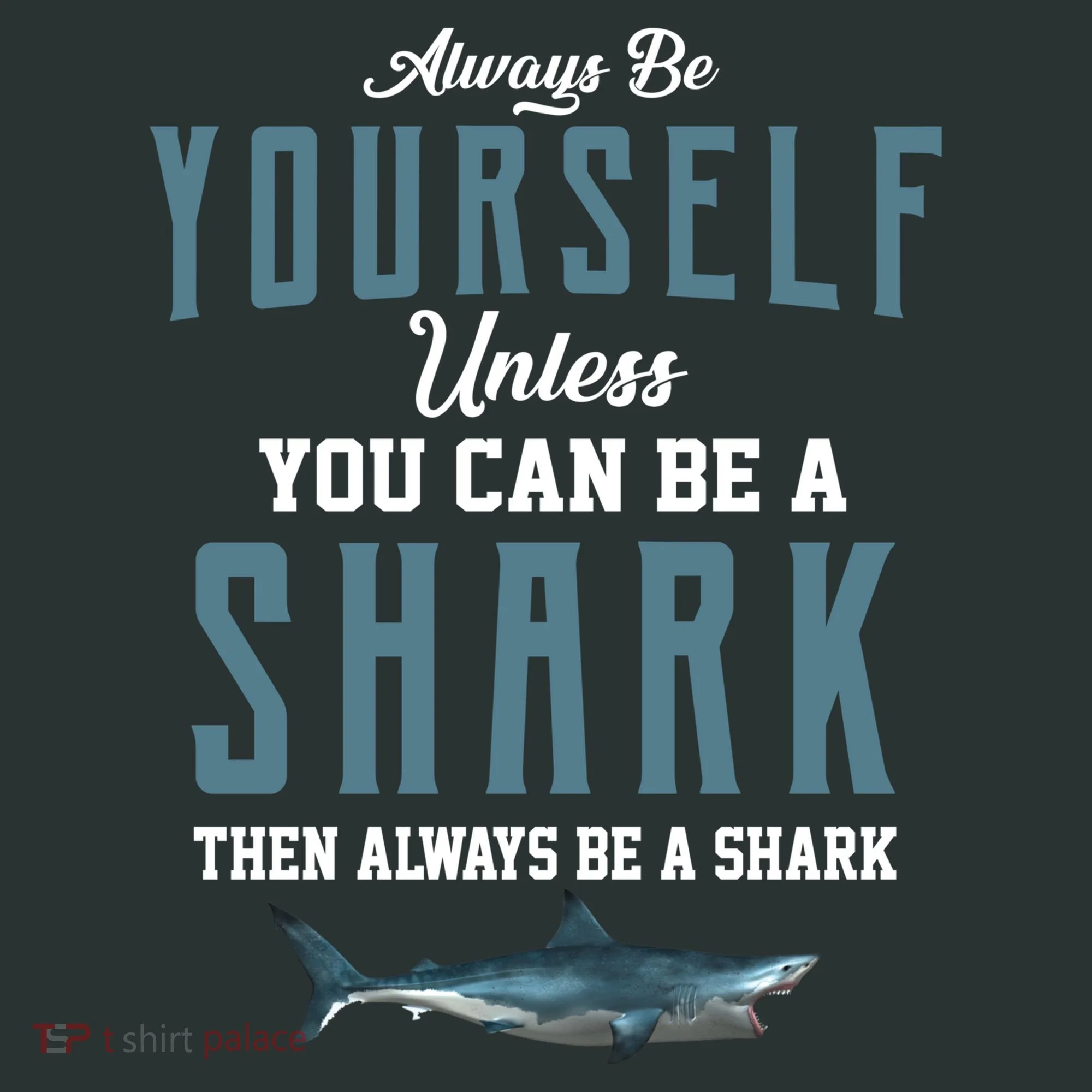 Always Be Yourself Unless You Can Be A Shark Sweatshirt