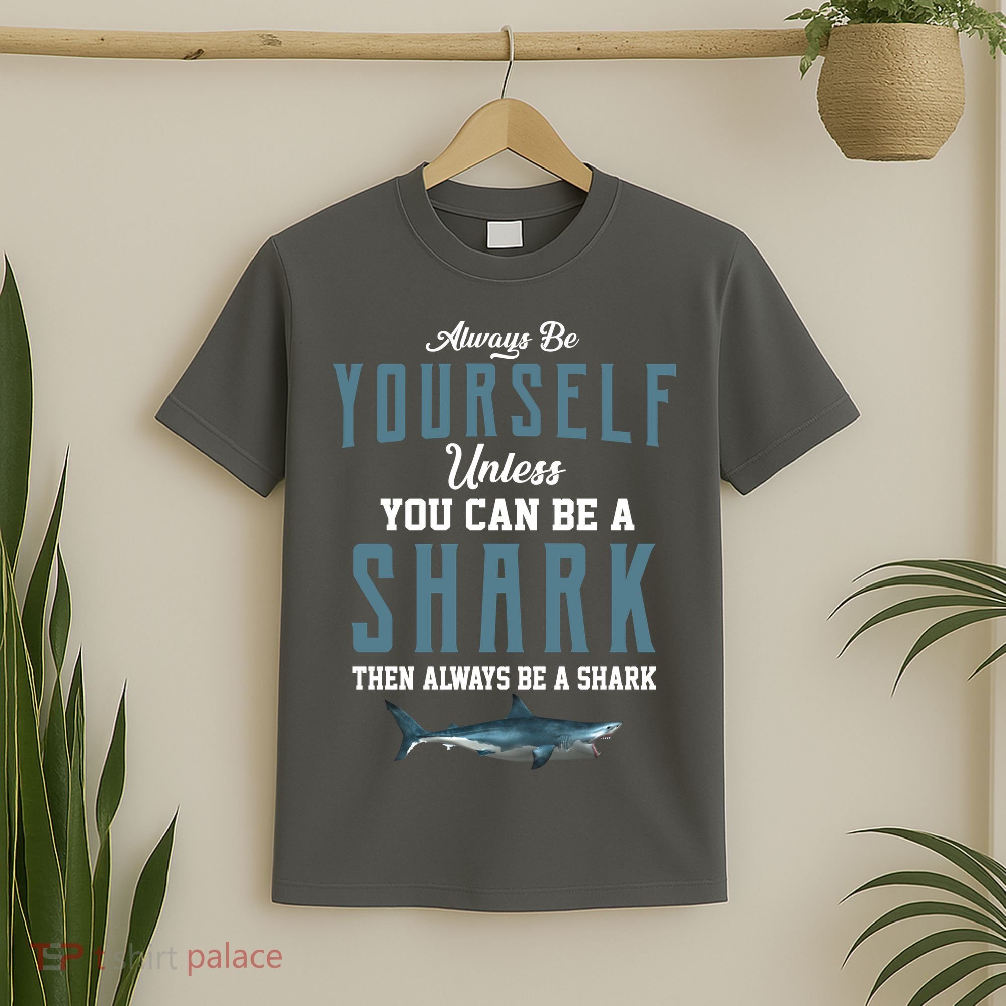 Always Be Yourself Unless You Can Be A Shark T-Shirt