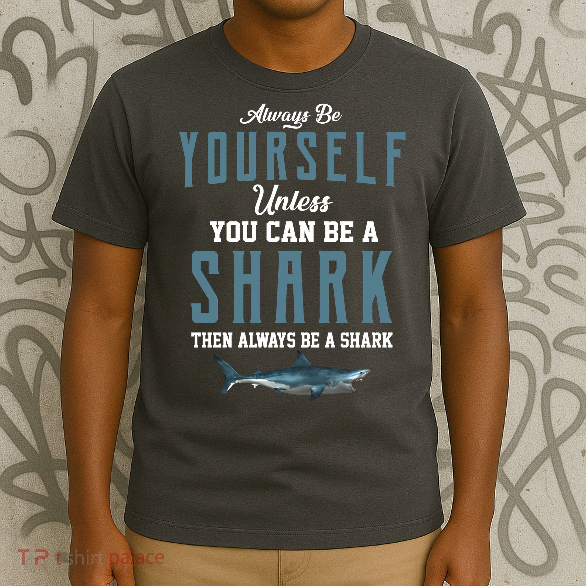 Always Be Yourself Unless You Can Be A Shark T-Shirt