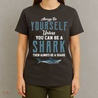 Always Be Yourself Unless You Can Be A Shark T-Shirt thumb 4