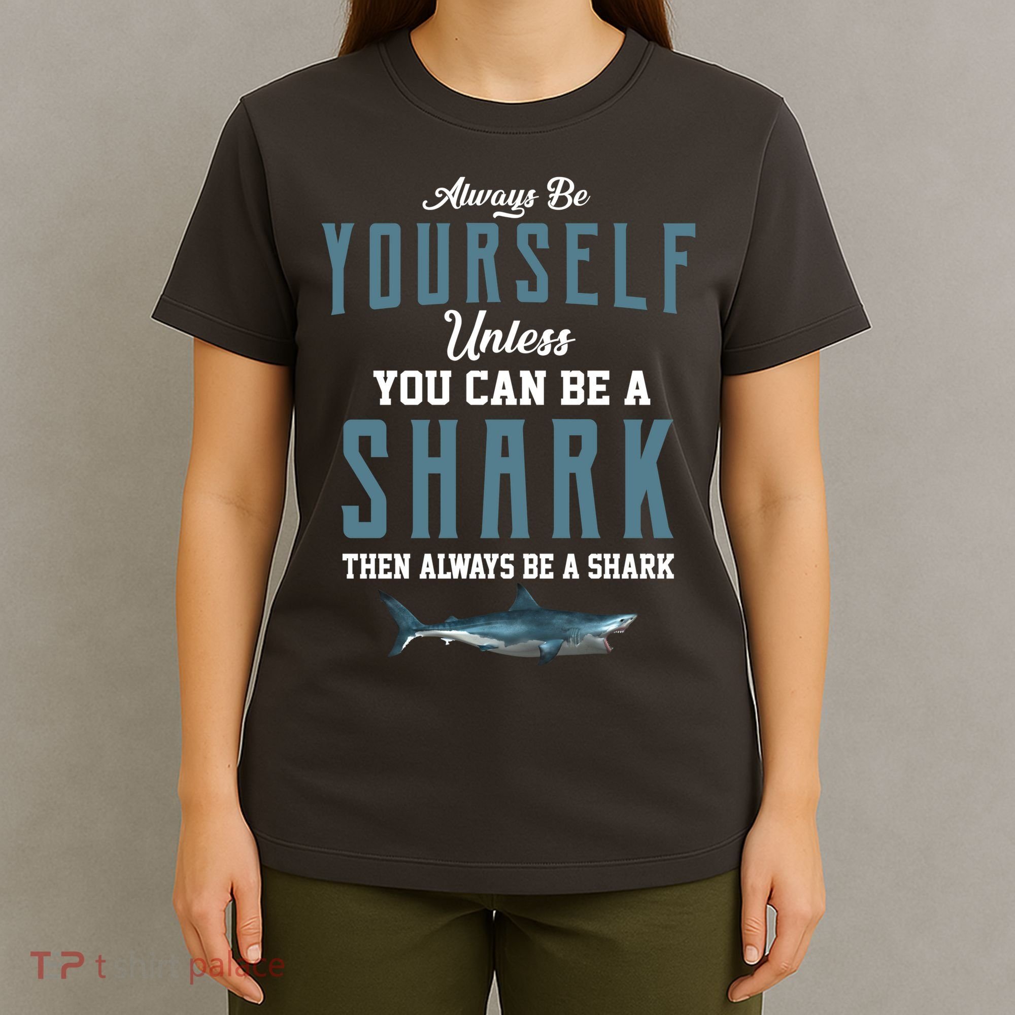 Always Be Yourself Unless You Can Be A Shark T-Shirt