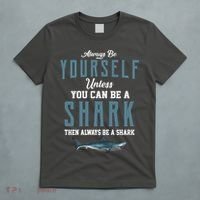 Always Be Yourself Unless You Can Be A Shark T-Shirt thumb 5