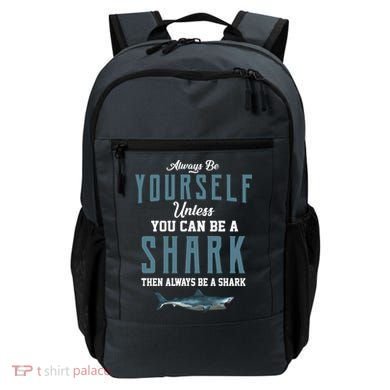 Always Be Yourself Unless You Can Be A Shark Backpack