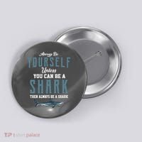 Always Be Yourself Unless You Can Be A Shark Button thumb 0