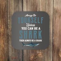 Always Be Yourself Unless You Can Be A Shark Coaster thumb 0